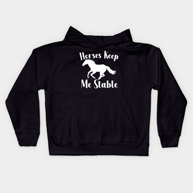 Horses Keep My Stable Kids Hoodie by maxcode